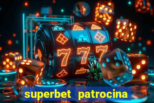 superbet patrocina quais times